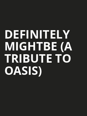 Definitely Mightbe (A Tribute to Oasis) at O2 Academy Islington